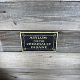 Asylum for the Criminally Insane Aluminum Plaque | Horror Wall Sign