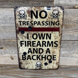 No Trespassing – I Own Firearms and a Backhoe Metal Sign