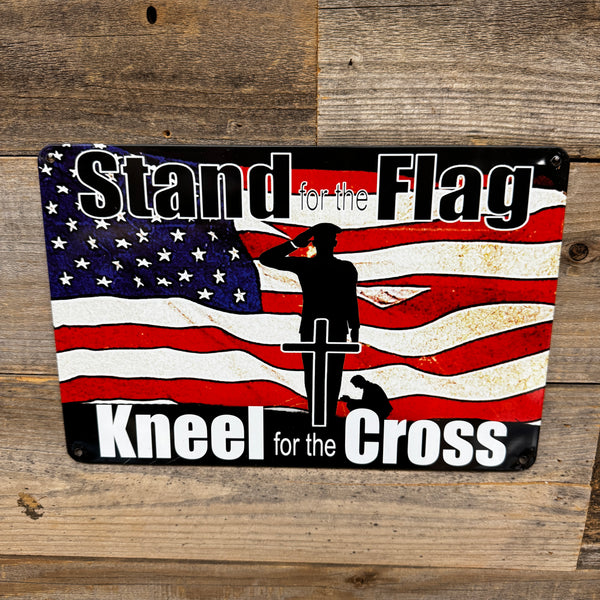 Stand for the Flag, Kneel for the Cross Metal Sign